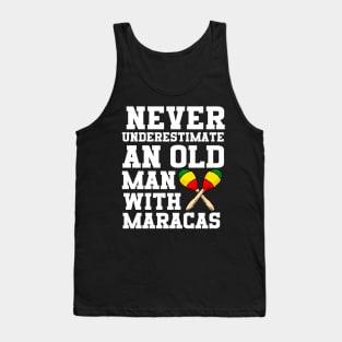 Never Underestimate An Old Man With Maracas Tank Top